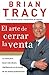 El arte de cerrar la venta by Brian Tracy