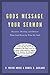 God's Message, Your Sermon: How to Discover, Develop, and Deliver What God Meant by What He Said