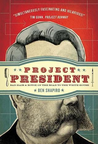 Project President: Bad Hair and Botox on the Road to the White House (Hardcover)