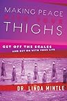 Making Peace With Your Thighs: Get Off the Scales and Get On with Your Life