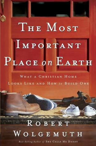 Most Important Place on Earth: What a Christian Home Looks Like and How to Build One (Paperback)