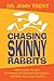 Chasing Skinny Rabbits