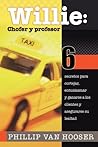 Willie: Chofer y profesor: 6 secretos para cortejar, entusiasmar y ganarse a los clientes y asegurarse su lealtad (Spanish Edition)