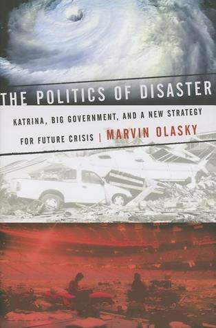 The Politics of Disaster: Katrina, Big Government, And a New Strategy for Future Crises (Hardcover)