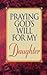 Praying God's Will for My Daughter (Praying God's Will Series)