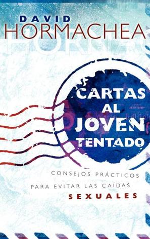 Cartas al joven tentado: Consejos prácticos para evitar las caídas sexuales (Spanish Edition)