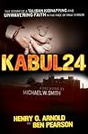 Kabul 24: The Story of a Taliban Kidnapping and Unwavering Faith in the Face of True Terror