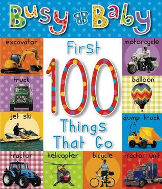 1st 100 Things That Go (Busy Baby)