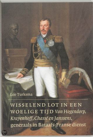 Wisselend lot in een woelige tijd; van Hogendorp, Krayenhoff, Chasse en Kanssens, generaals in Bataafs-Franse dienst