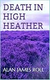 Death in High Heather by Alan James Roll