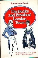 Bucks and Bawds of London Town: A Set of Essays about the Folk of the London of George the Third, the Morals and Manners of Kings, Queens, Princes, Pe (Paperback)