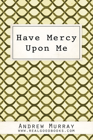 Have Mercy Upon Me (Real Good Books Edition)
