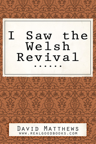 I Saw the Welsh Revival (Real Good Books Edition)