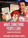 Make Something People Love: Lessons From a Startup Guy