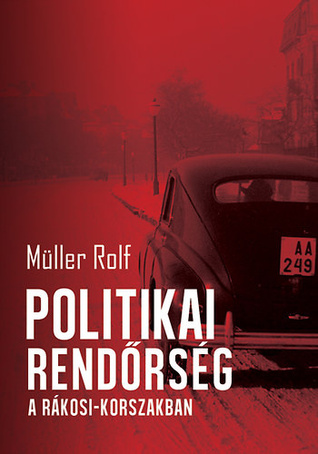 Politikai rendőrség a Rákosi-korszakban (Hardcover)
