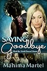 Saying Goodbye: What the World Doesn't Know (Saying Goodbye #1) Saying Goodbye: What the World Doesn't Know (Saying Goodbye #1)