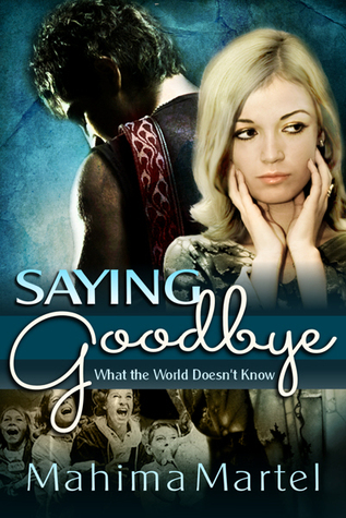 Saying Goodbye: What the World Doesn't Know (Saying Goodbye #1)