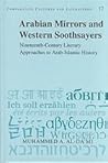 Arabian Mirrors and Western Soothsayers: Nineteenth-Century Literary Approaches to Arab-Islamic History (Comparative Cultures and Literatures) Arabian Mirrors and Western Soothsayers: Nineteenth-Century Literary Approaches to Arab-Islamic History (Comparative Cultures and Literatures)
