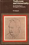 Truth, Love, and Immortality: An Introduction to McTaggart's Philosophy Truth, Love, and Immortality: An Introduction to McTaggart's Philosophy