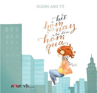 Hết Hôm Nay Là Đến Hôm Qua (Hardcover)