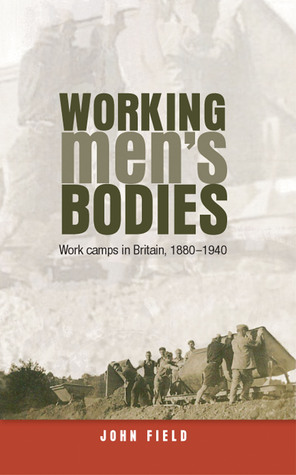 Working men’s bodies: Work camps in Britain, 1880–1940