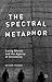 The Spectral Metaphor: Livi...