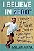 I Believe in ZERO by Caryl M. Stern