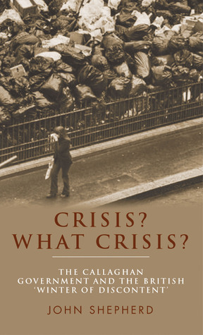 Crisis? What crisis?: The Callaghan government and the British ‘winter of discontent’