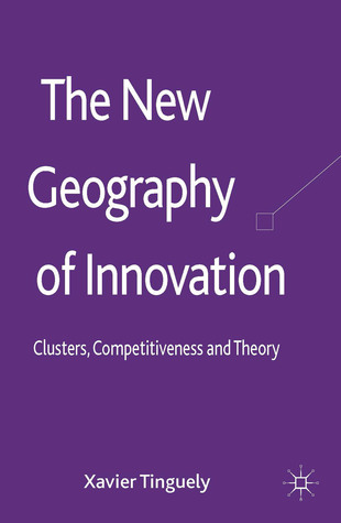 The New Geography of Innovation: Clusters, Competitiveness and Theory (Hardcover)
