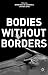 Bodies Without Borders