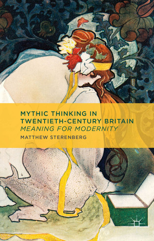 Mythic Thinking in Twentieth-Century Britain: Meaning for Modernity (Hardcover)