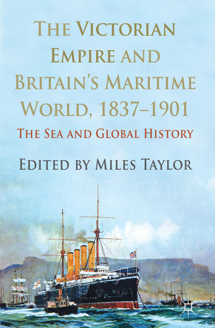The Victorian Empire and Britain's Maritime World, 1837-1901: The Sea and Global History (Hardcover)