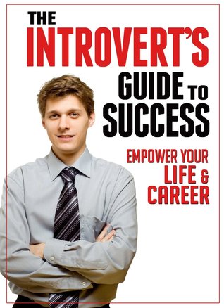 The Introvert's Guide to Success: Empower Your Life and Career