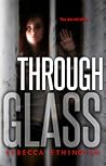 Through Glass by Rebecca Ethington Through Glass by Rebecca Ethington