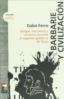 Barbarie y civilización. Sangre, monstruos y vampiros durante el segundo gobierno de Rosas (Paperback)