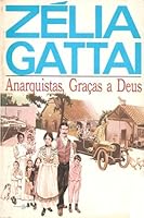 Anarquistas, Graças a Deus by Zélia Gattai