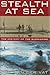 Stealth at Sea: The History of the Submarine