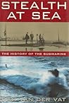 Stealth at Sea: The History of the Submarine Stealth at Sea: The History of the Submarine