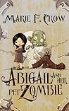 Abigail and Her Pet Zombie by Marie F. Crow