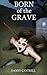 Born of the Grave