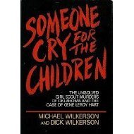 Someone Cry for the Children: The Unsolved Girl Scout Murders of Oklahoma and the Case of Gene Leroy Hart