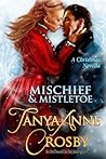 Mischief & Mistletoe by Tanya Anne Crosby