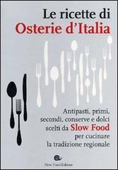 Le ricette di Osterie d'Italia: Antipasti, primi, secondi, conserve e dolci scelti da Slow Food per cucinare la tradizione regionale