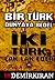 Bir Türk Dünyaya Bedel İki ...