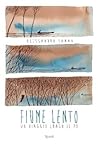 Fiume lento by Alessandro Sanna Fiume lento by Alessandro Sanna