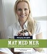 Mat med mer - hverdagsmat for glede, overskudd og helse by Berit Nordstrand