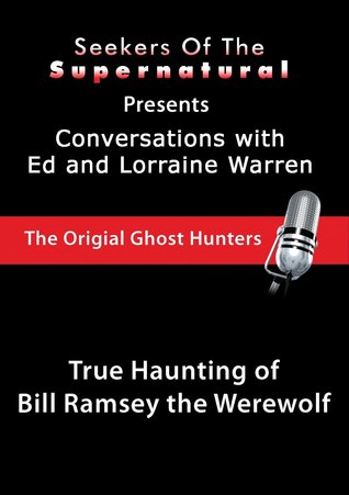 True Haunting of Bill Ramsey the Werewolf (Conversations with the Ed and Lorraine Warren)