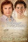 Stronger In Your Hands (The Making of a Man #3) Stronger In Your Hands (The Making of a Man #3)