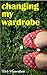 Changing My Wardrobe