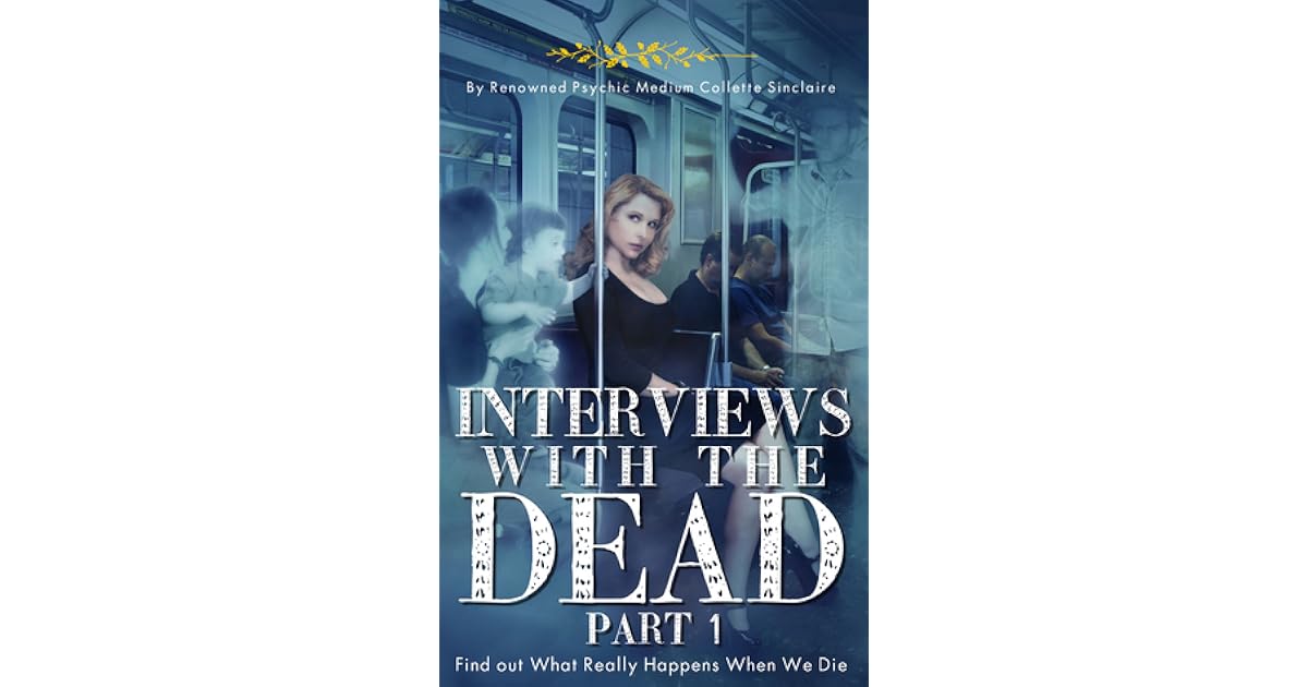 Interviews With The Dead Part 1 By Collette Sinclaire